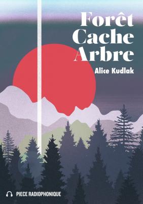 Série radiophonique Forêt/Cache/Arbre de Alice Kudlak